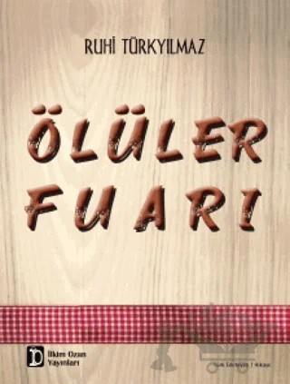 Ölüler Fuarı – Ruhi Türkyılmaz – İlkim Ozan Yayınları kitap kapağı