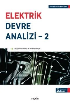 Elektrik Devre Analizi – 2 Sinüzoidal Kaynaklar ve Fazörler – Alternatif Akım Devre Çözüm Yöntemleri – Laplace Dönüşümü ile Devre Analizi – Şerafettin Özbey – Seçkin Yayıncılık kitap kapağı