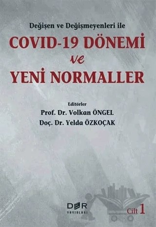 Değişen Ve Değişmeyenleri İle Covid-19 Dönemi Ve Yeni Normaller Cilt 1 – Volkan Öngel, Yelda Özkoçak – Der Yayınları kitap kapağı