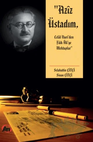 Aziz Üstadım, Celal Nuri’den Faik Ali’ye Mektuplar – Selahattin Çitçi, Sinan Çiftçi – Akademi Titiz Yayınları kitap kapağı