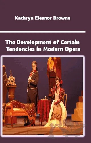 The Development of Certain Tendencies in Modern Opera – Kathryn Eleanor Browne – Platanus Publishing kitap kapağı