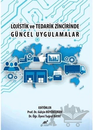 Lojistik ve Tedarik Zincirinde Güncel Uygulamalar – Gülçin Büyüközkan, Tuğrul Bayat – Paradigma Akademi Yayınları kitap kapağı