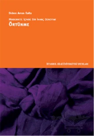Modernite İçinde Bir İnanç Deneyimi : Örtünme – Didem Arvas Balta – İstanbul Bilgi Üniversitesi Yayınları kitap kapağı