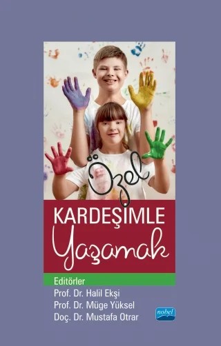 Özel Kardeşimle Yaşamak – Akif Avcu, Çınar KAYA, Çiğdem Demir Çelebi, Derya Eryiğit, Erdem Sevim, Halil Ekşi, K. Gamze Yaman, Mustafa Otrar, Müge Yüksel, Simel Parlak, Tuğba Türk Kurtça – Nobel Akademik Yayıncılık kitap kapağı