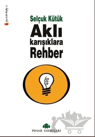 Aklı Karışıklara Rehber – Selçuk Kütük – Pınar Yayınları kitap kapağı