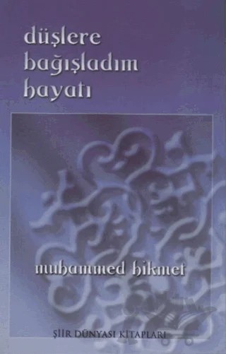 Düşlere Bağışladım Hayatı – Muhammed Hikmet – Şiir Dünyası Kitapları kitap kapağı
