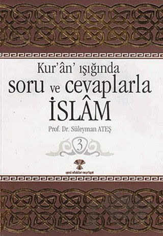 Kur’an Işığında Soru ve Cevaplarla İslam Cilt: 3 – Süleyman Ateş – Yeni Ufuklar Neşriyat kitap kapağı