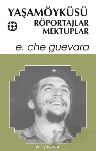 Yaşamöyküsü, Röportajlar, Mektuplar – Ernesto Che Guevara – Yar Yayınları kitap kapağı