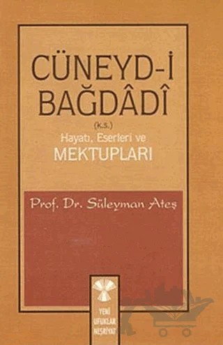 Cüneydi Bağdadi / Hayatı, Eserleri Ve Mektupları – Süleyman Ateş – Yeni Ufuklar Neşriyat kitap kapağı