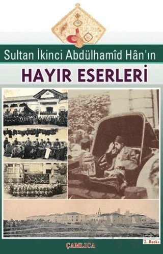 Sultan İkinci Abdülhamid Han’ın Hayır Eserleri – Kolektif – Çamlıca Basım Yayın kitap kapağı