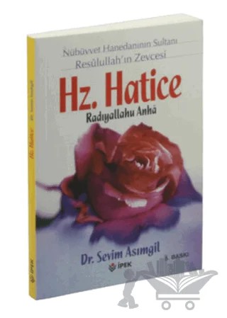 Nübüvvet Hanedanının Sultanı Resulullah'ın Zevcesi Hz. Hatice Radıyallahu Anha – Sevim Asımgil – İpek Yayın Dağıtım kitap kapağı