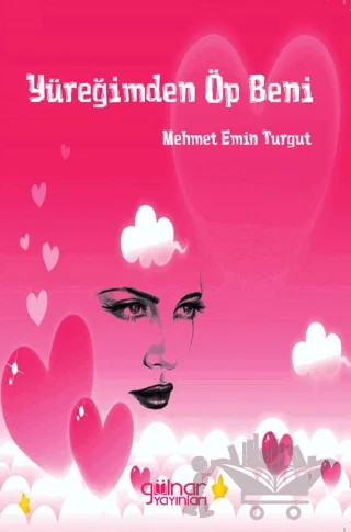 Yüreğimden Öp Beni – Mehmet Emin Turgut – Gülnar Yayınları kitap kapağı