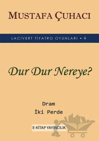 Dur Dur Nereye? – Mustafa Çuhacı – E-Kitap Yayıncılık kitap kapağı