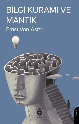 Bilgi Kuramı ve Mantık – Ernst von Aster – Dorlion Yayınları kitap kapağı