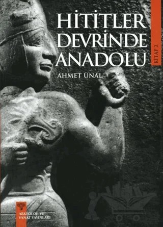 Hititler Devrinde Anadolu - 2 – Ahmet Ünal – Arkeoloji ve Sanat Yayınları kitap kapağı