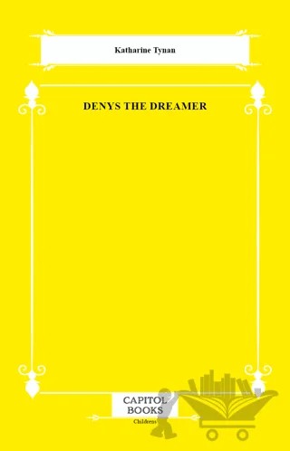 Denys the Dreamer – Katharine Tynan – Capitol Books kitap kapağı