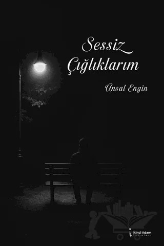 Sessiz Çığlıklarım – Ünsal Engin – İkinci Adam Yayınları kitap kapağı