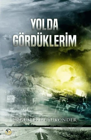 Yolda Gördüklerim – Ergün Ö. Büyükönder – Tunç Yayıncılık kitap kapağı