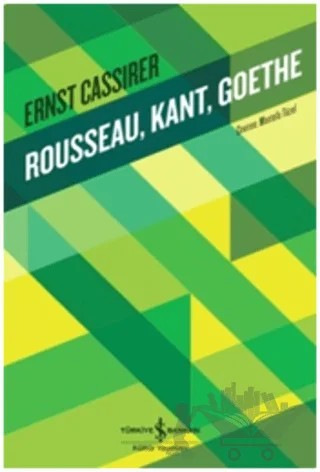 Rousseau, Kant, Goethe – Ernst Cassirer – İş Bankası Kültür Yayınları kitap kapağı
