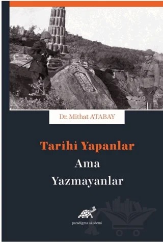 Tarihi Yapanlar Ama Yazamayanlar – Mithat Atabay – Paradigma Akademi Yayınları kitap kapağı