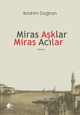 Miras Aşklar Miras Acılar – İbrahim Dağhan – Meşe Kitaplığı kitap kapağı