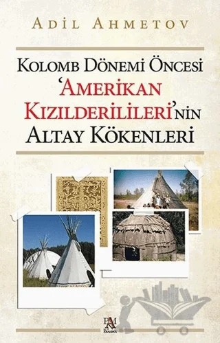 Kolomb Dönemi Öncesi 'Amerikan Kızılderilileri'nin Altay Kökenleri – Adil Ahmetov – Panama Yayıncılık kitap kapağı