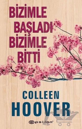 Bizimle Başladı Bizimle Bitti – Colleen Hoover – Epsilon Yayınevi kitap kapağı