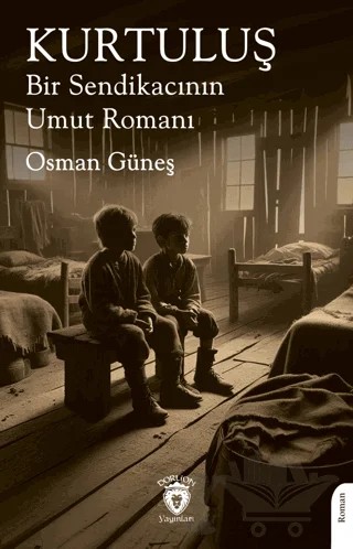 Kurtuluş Bir Sendikacının Umut Romanı – Osman Güneş – Dorlion Yayınları kitap kapağı