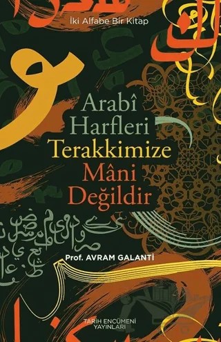 Arabi Harfleri Terakkimize Mani Değildir – Avram Galanti – Tarih Encümeni Yayınları kitap kapağı