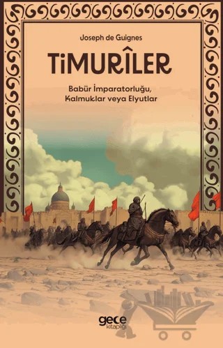 Timuriler - Timuriler, Babür İmparatorluğu, Kalmuklar veya Elyutlar – Joseph de Guignes – Gece Kitaplığı kitap kapağı