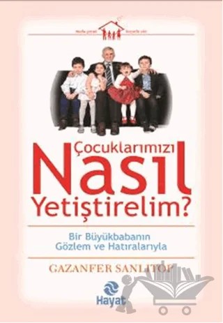 Çocuklarımızı Nasıl Yetiştirelim? – Gazanfer Sanlıtop – Hayat Yayınları kitap kapağı