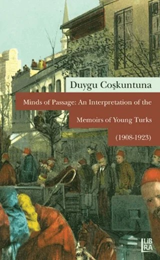Minds of Passage: An Interpretation of the Memoirs of Young Turks (1908-1923) – Duygu Coşkuntuna – Libra Yayınları kitap kapağı