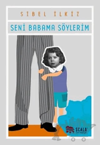 Seni Babama Söylerim – Sibel İlkiz – Scala Yayıncılık kitap kapağı