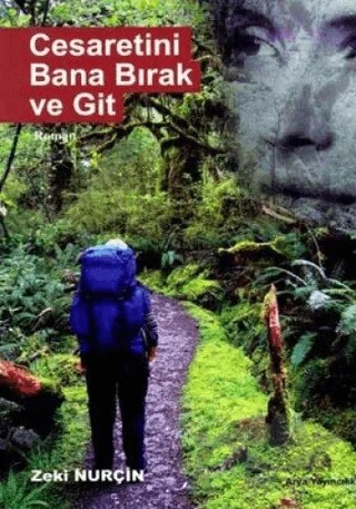 Cesaretini Bana Bırak ve Git – Zeki Nurçin – Arya Yayıncılık kitap kapağı