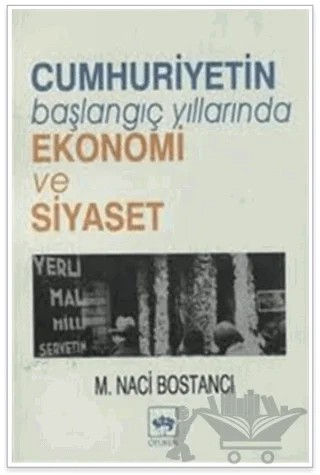 Cumhuriyetin Başlangıç Yıllarında Ekonomi ve Siyaset – M. Naci Bostancı – Ötüken Neşriyat kitap kapağı
