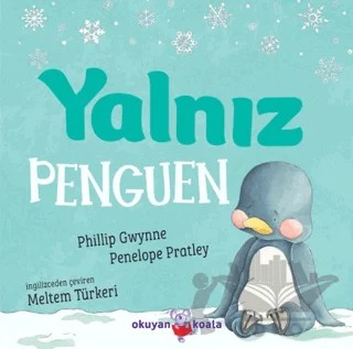 Yalnız Penguen – Phillip Gwynne, Penelope Pratley – Okuyan Koala kitap kapağı