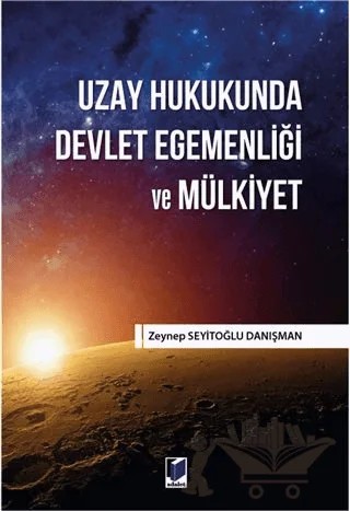 Uzay Hukukunda Devlet Egemenliği ve Mülkiyet – Zeynep Seyitoğlu Danışman – Adalet Yayınevi kitap kapağı