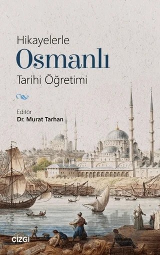 Hikayelerle Osmanlı Tarihi Öğretimi – Murat Tarhan – Çizgi Kitabevi Yayınları kitap kapağı