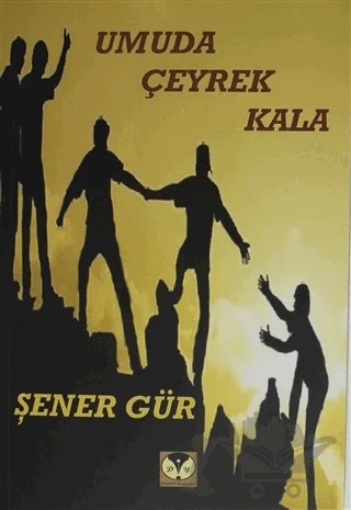 Umuda Çeyrek Kala – Şener Gür – Dörtlük Yayınları kitap kapağı