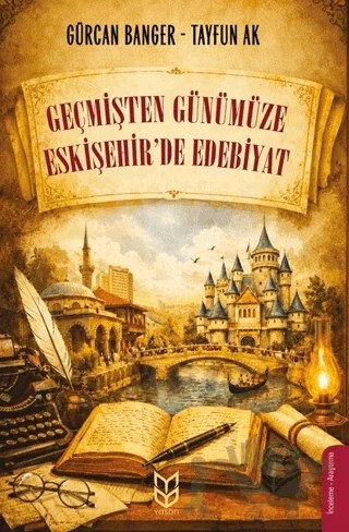 Geçmişten Günümüze Eskişehir’de Edebiyat – Gürcan Banger, Tayfun Ak – Yason Yayıncılık kitap kapağı