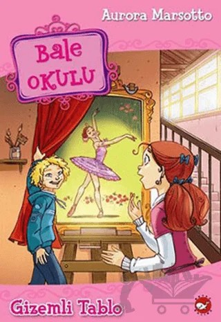 Bale Okulu 5 - Gizemli Tablo – Aurora Marsotto – Beyaz Balina Yayınları kitap kapağı