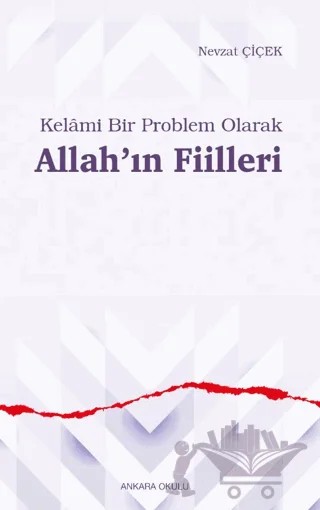 Kelâmi Bir Problem Olarak Allah’ın Fiilleri – Nevzat Çiçek – Ankara Okulu Yayınları kitap kapağı