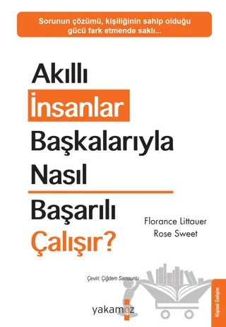 Akıllı İnsanlar Başkalarıyla Nasıl Başarılı Çalışır? – Florance Littauer, Rose Sweet – Yakamoz Yayınevi kitap kapağı