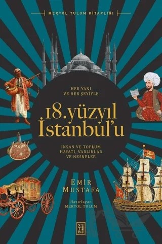 Her Yanı ve Her Şeyiyle 18. Yüzyıl İstanbul’u – Emir Mustafa – Ketebe Yayınları kitap kapağı