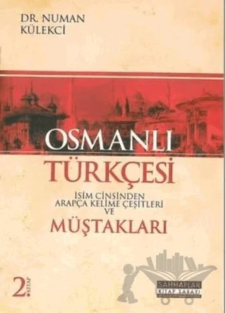 Osmanlı Türkçesi Müştakları - İsim Cinsinden Arapça Kelime Çeşitleri – Numan Külekçi – Sahhaflar Kitap Sarayı kitap kapağı