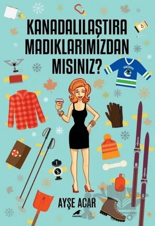 Kanadalılaştıramadıklarımızdan Mısınız? – Ayşe Acar – Kara Karga Yayınları kitap kapağı