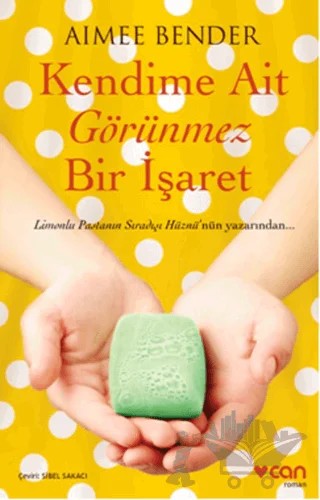 Kendime Ait Görünmez Bir İşaret – Aimee Bender – Can Yayınları kitap kapağı