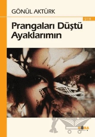 Prangaları Düştü Ayaklarımın – Gönül Aktürk – Kora Yayın kitap kapağı