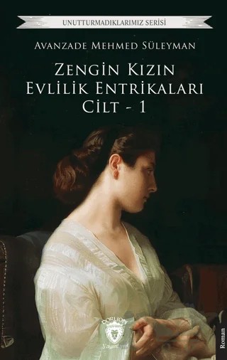 Zengin Kızın Evlilik Entrikaları Cilt - 1 – Avanzade Mehmed Süleyman – Dorlion Yayınları kitap kapağı