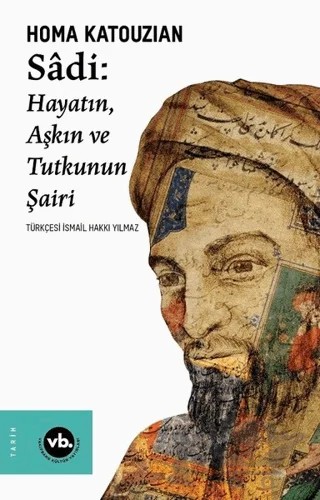 Sadi: Hayatın Aşkın ve Tutkunun Şairi – Homa Katouzian – Vakıfbank Kültür Yayınları kitap kapağı